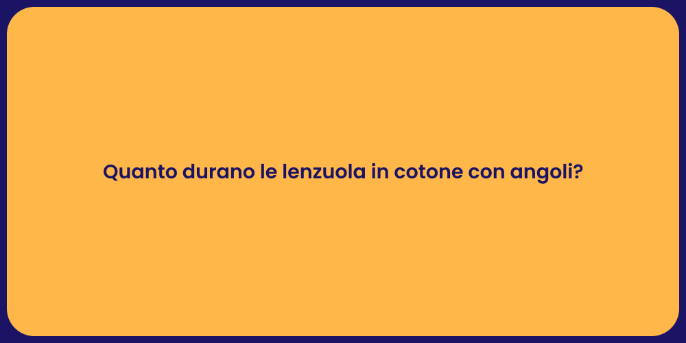 Quanto durano le lenzuola in cotone con angoli?