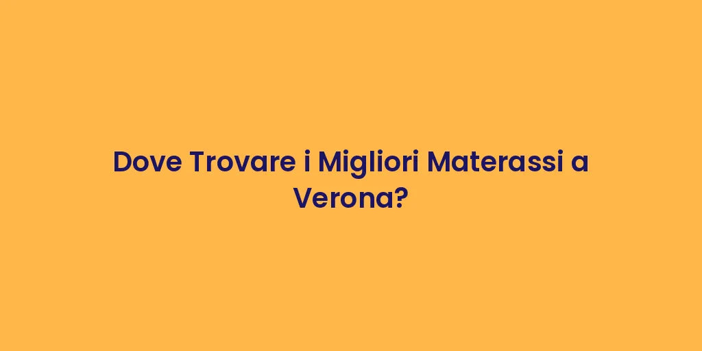 Dove Trovare i Migliori Materassi a Verona?