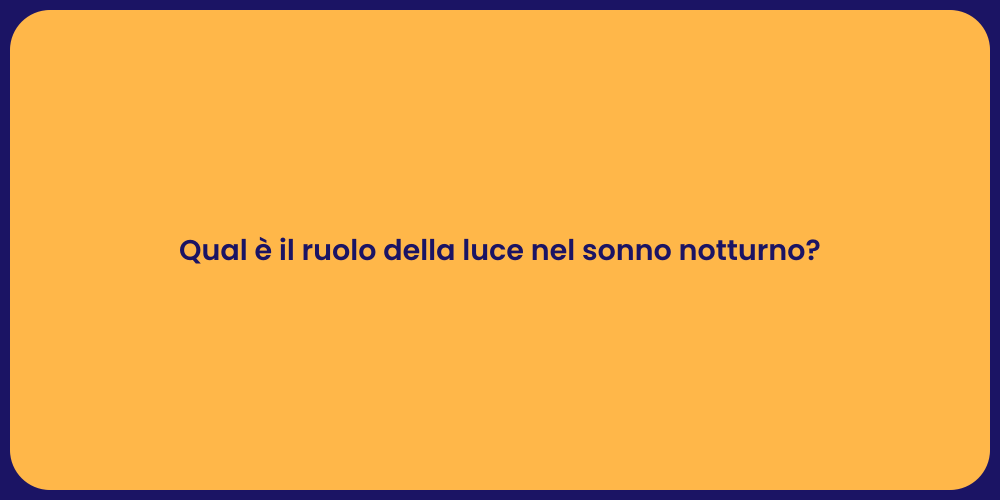 Qual è il ruolo della luce nel sonno notturno?