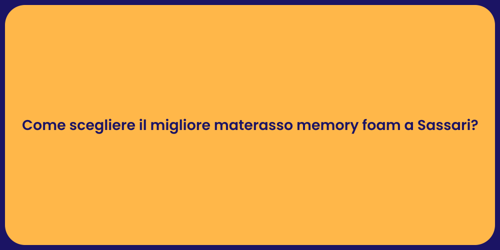 Come scegliere il migliore materasso memory foam a Sassari?