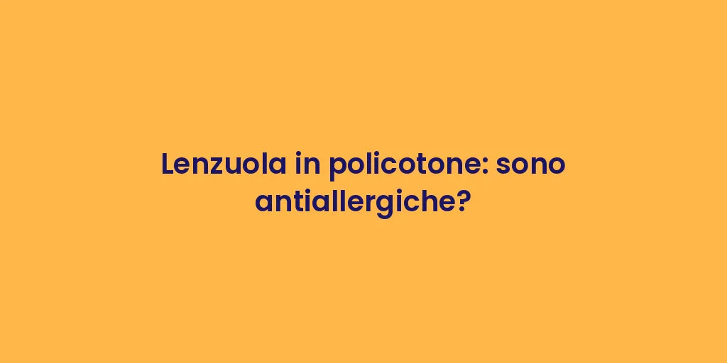 Lenzuola in policotone: sono antiallergiche?