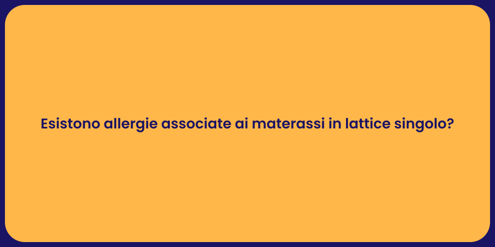 Esistono allergie associate ai materassi in lattice singolo?