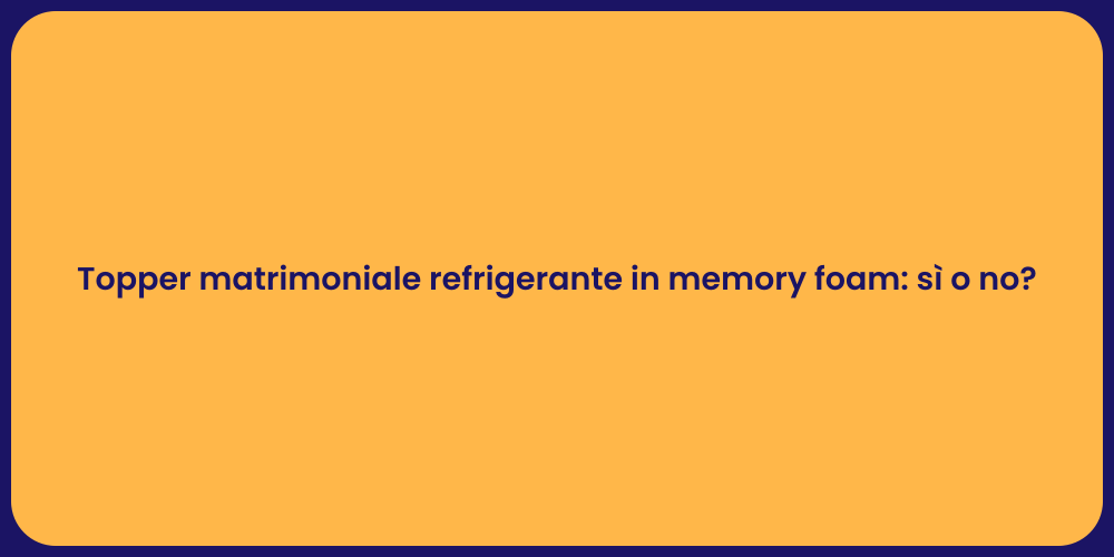 Topper matrimoniale refrigerante in memory foam: sì o no?
