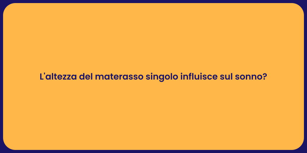 L'altezza del materasso singolo influisce sul sonno?