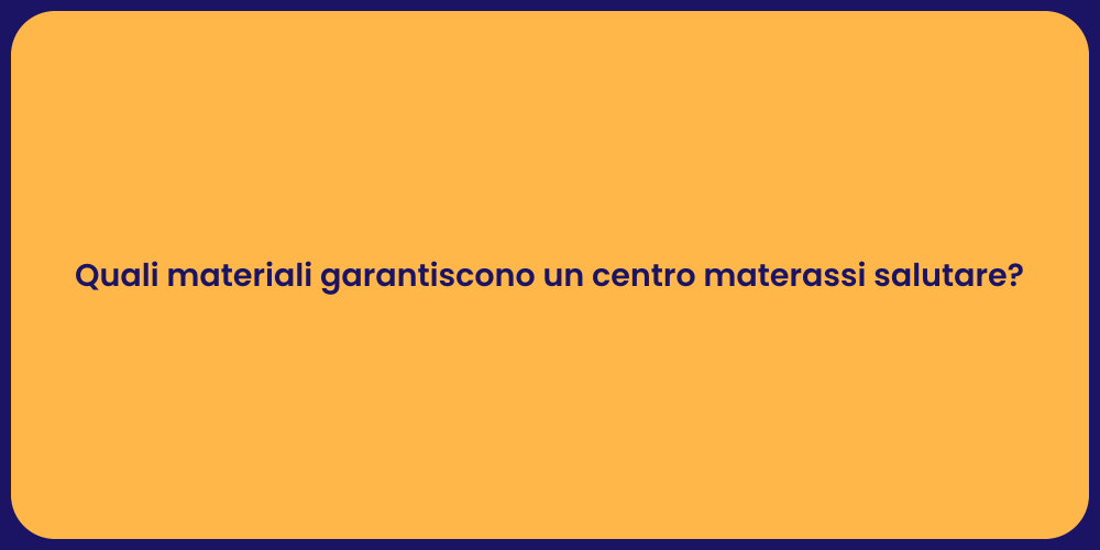 Quali materiali garantiscono un centro materassi salutare?