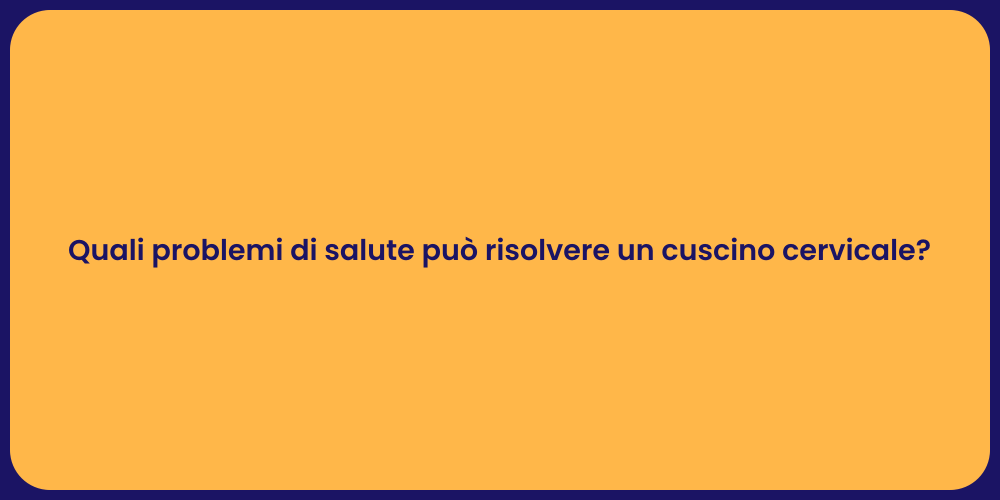 Quali problemi di salute può risolvere un cuscino cervicale?