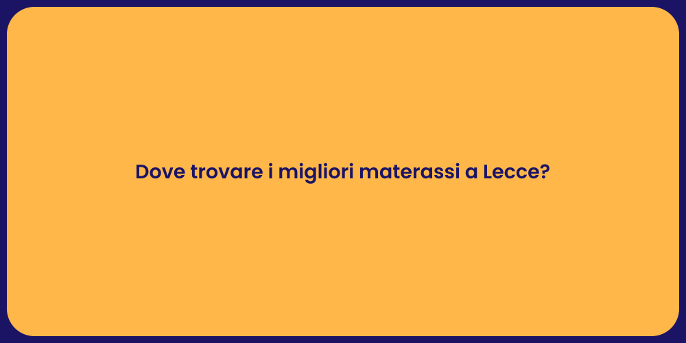 Dove trovare i migliori materassi a Lecce?
