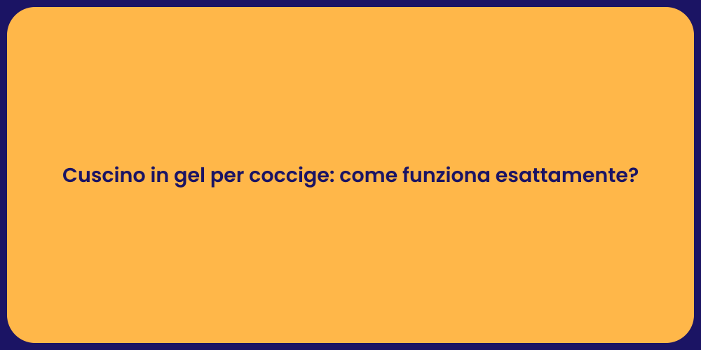 Cuscino in gel per coccige: come funziona esattamente?