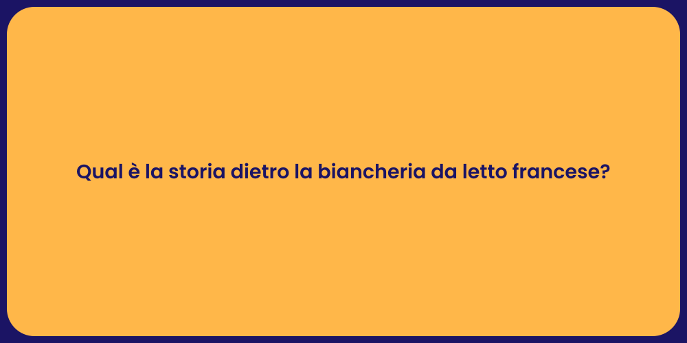Qual è la storia dietro la biancheria da letto francese?