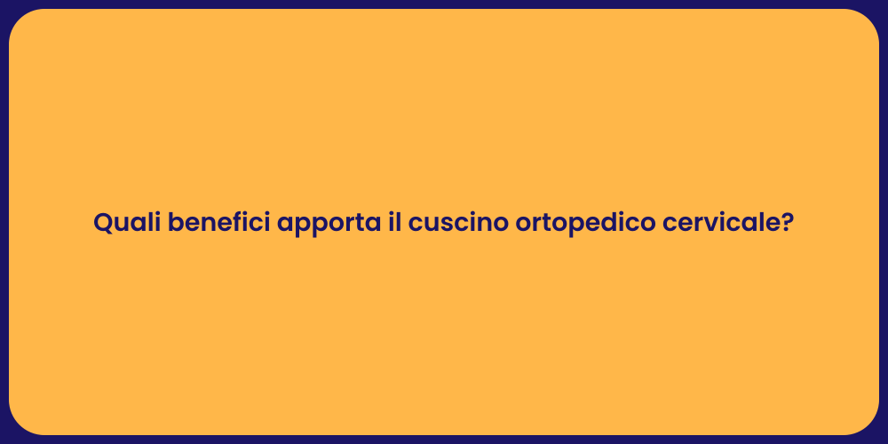 Quali benefici apporta il cuscino ortopedico cervicale?