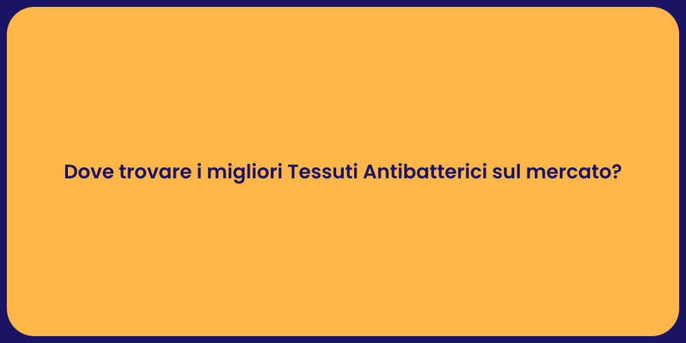Dove trovare i migliori Tessuti Antibatterici sul mercato?