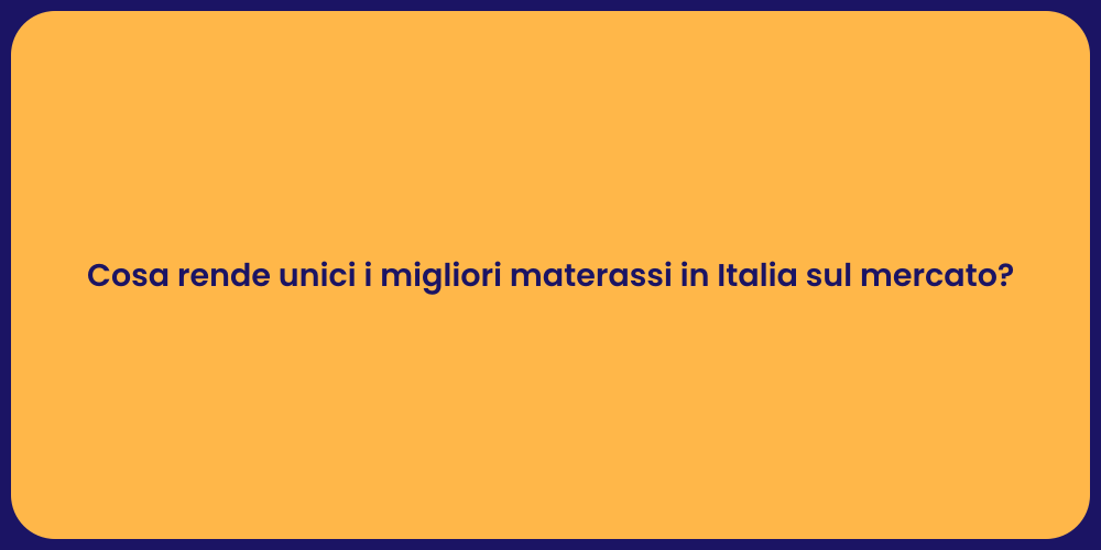 Cosa rende unici i migliori materassi in Italia sul mercato?