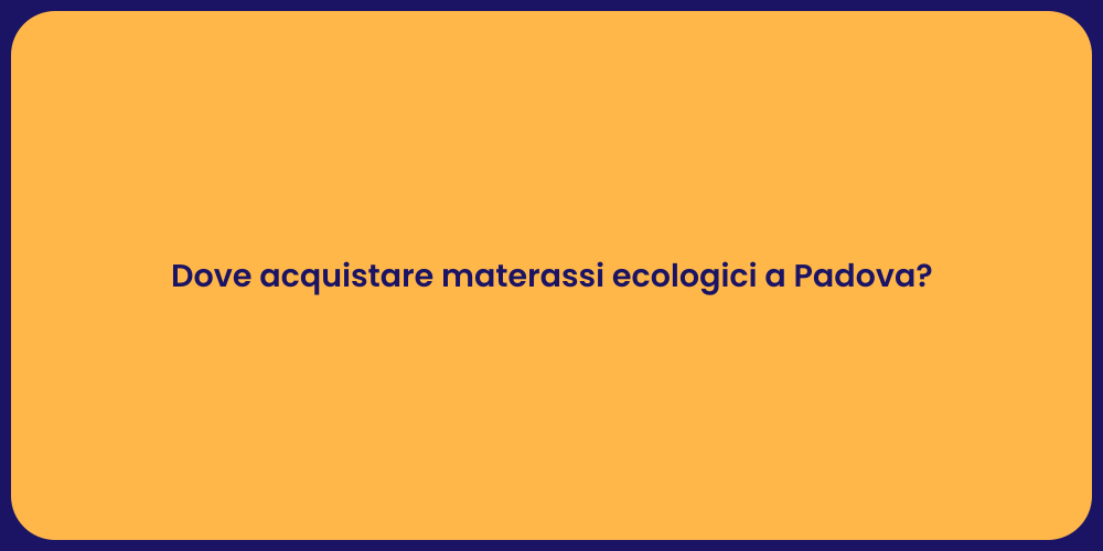 Dove acquistare materassi ecologici a Padova?