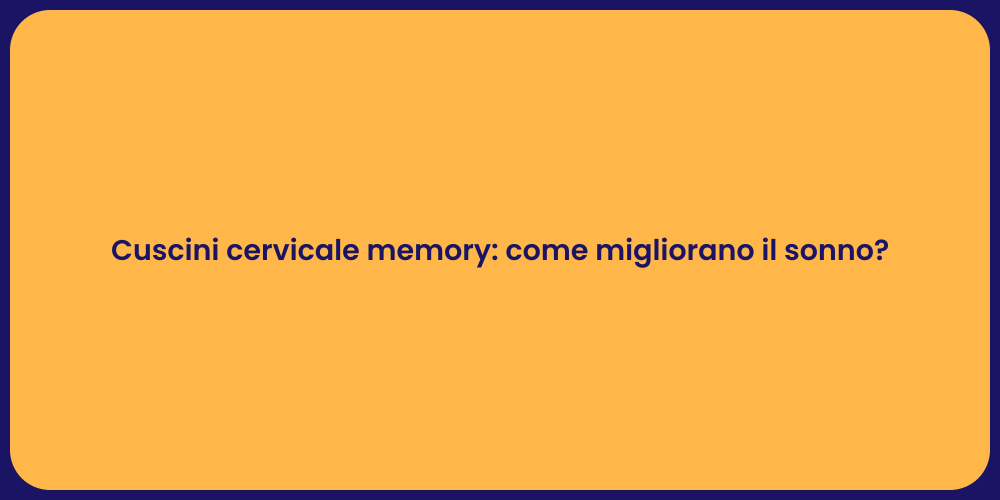 Cuscini cervicale memory: come migliorano il sonno?