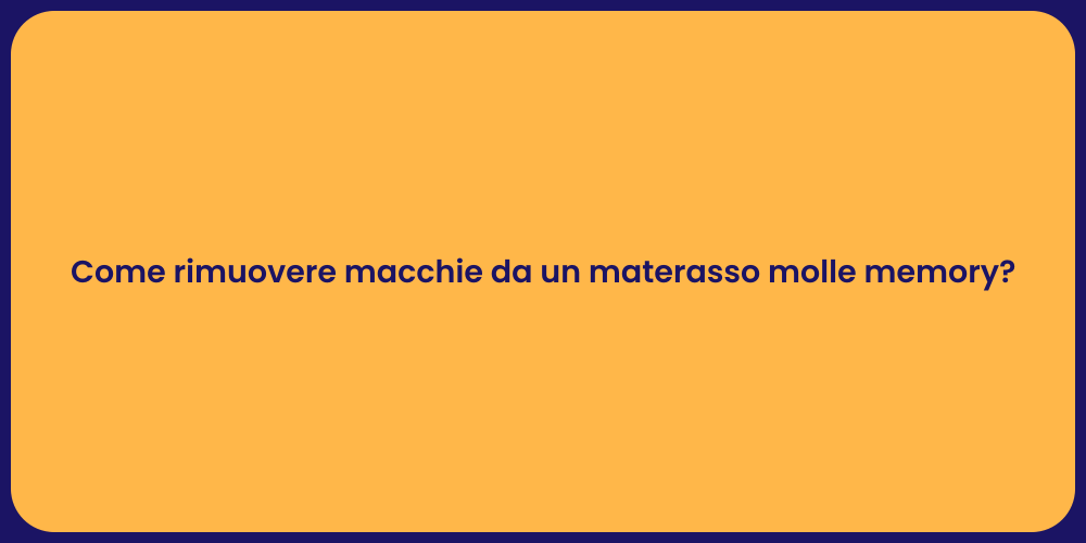 Come rimuovere macchie da un materasso molle memory?