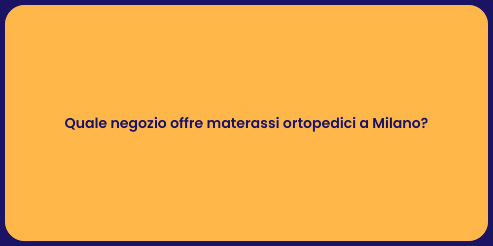 Quale negozio offre materassi ortopedici a Milano?