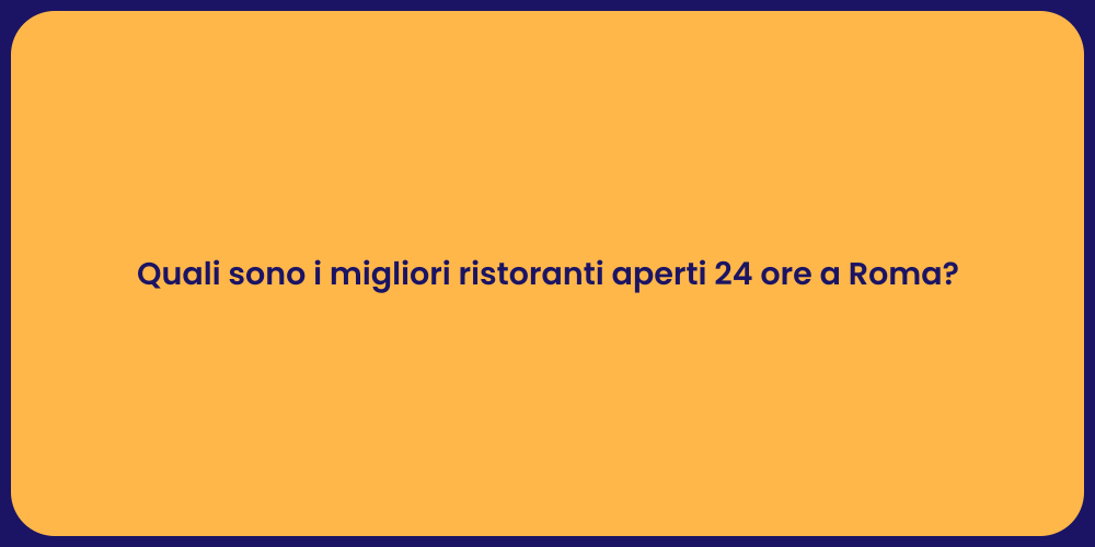 Quali sono i migliori ristoranti aperti 24 ore a Roma?