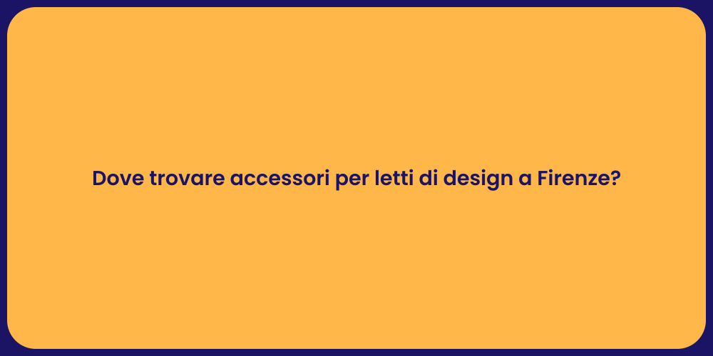 Dove trovare accessori per letti di design a Firenze?