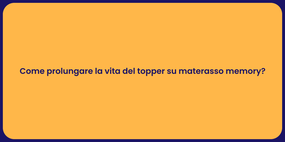 Come prolungare la vita del topper su materasso memory?