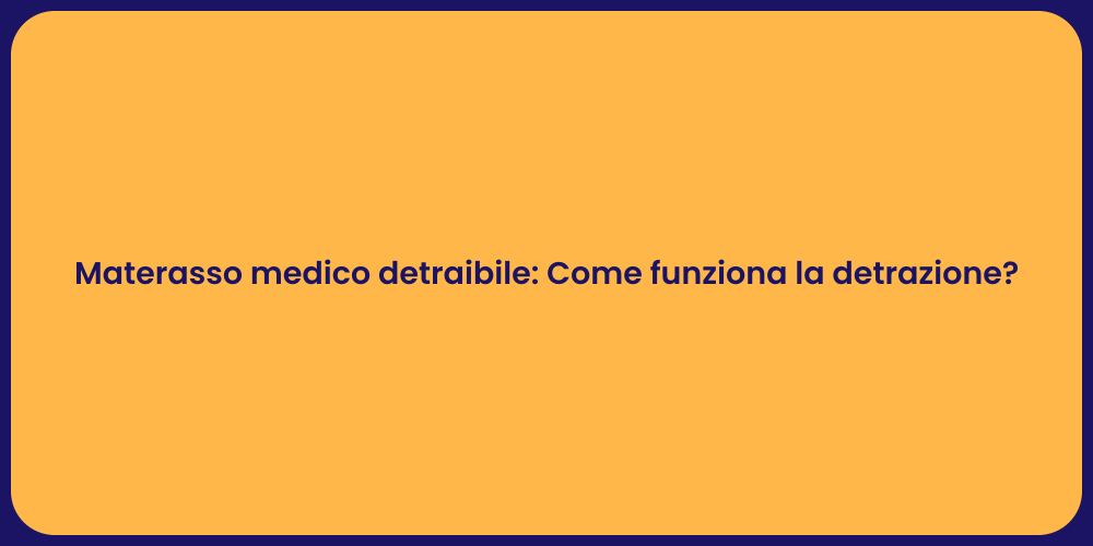 Materasso medico detraibile: Come funziona la detrazione?