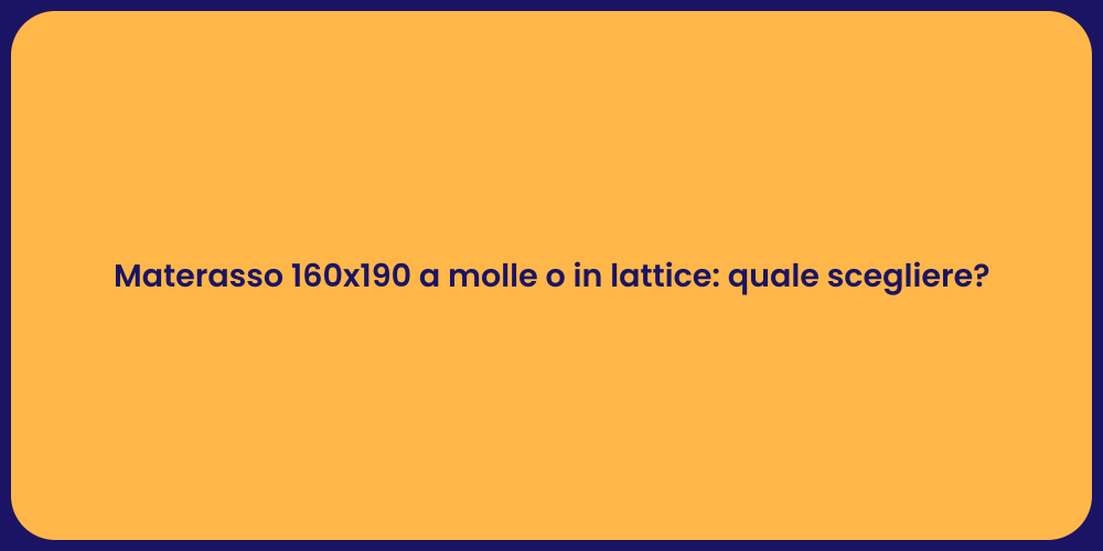 Materasso 160x190 a molle o in lattice: quale scegliere?