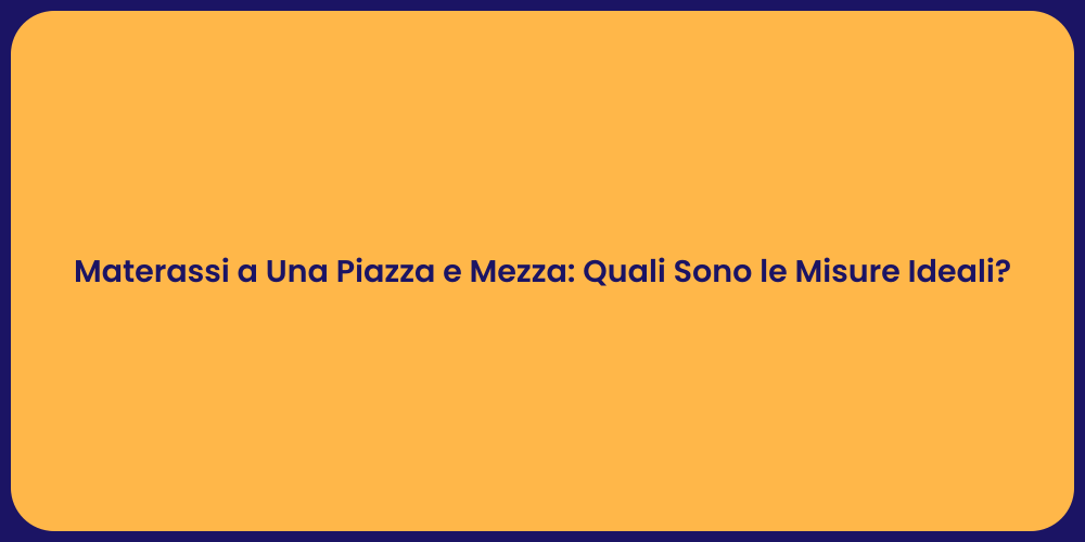Materassi a Una Piazza e Mezza: Quali Sono le Misure Ideali?