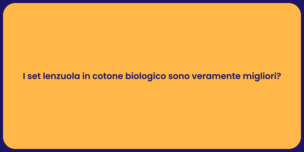 I set lenzuola in cotone biologico sono veramente migliori?