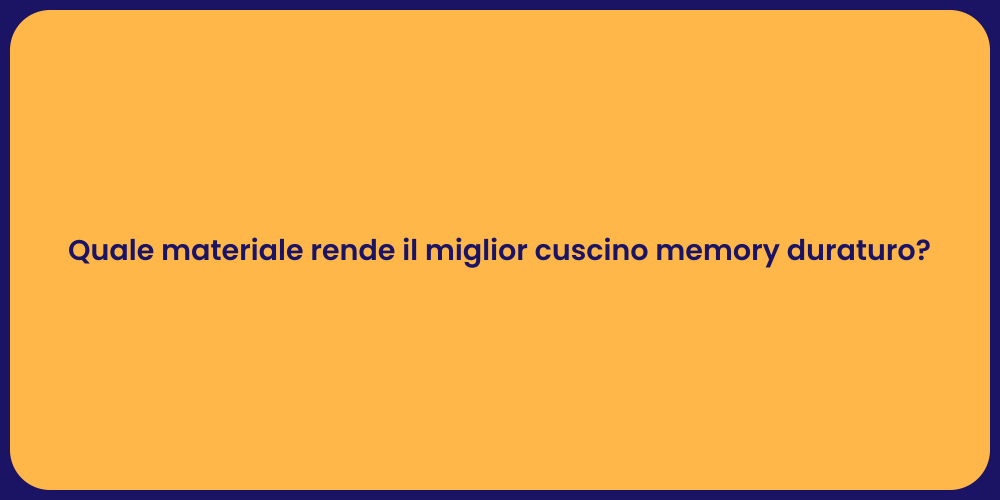 Quale materiale rende il miglior cuscino memory duraturo?