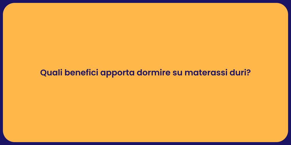 Quali benefici apporta dormire su materassi duri?