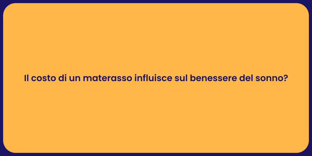 Il costo di un materasso influisce sul benessere del sonno?