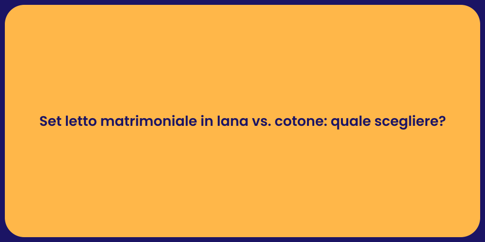 Set letto matrimoniale in lana vs. cotone: quale scegliere?