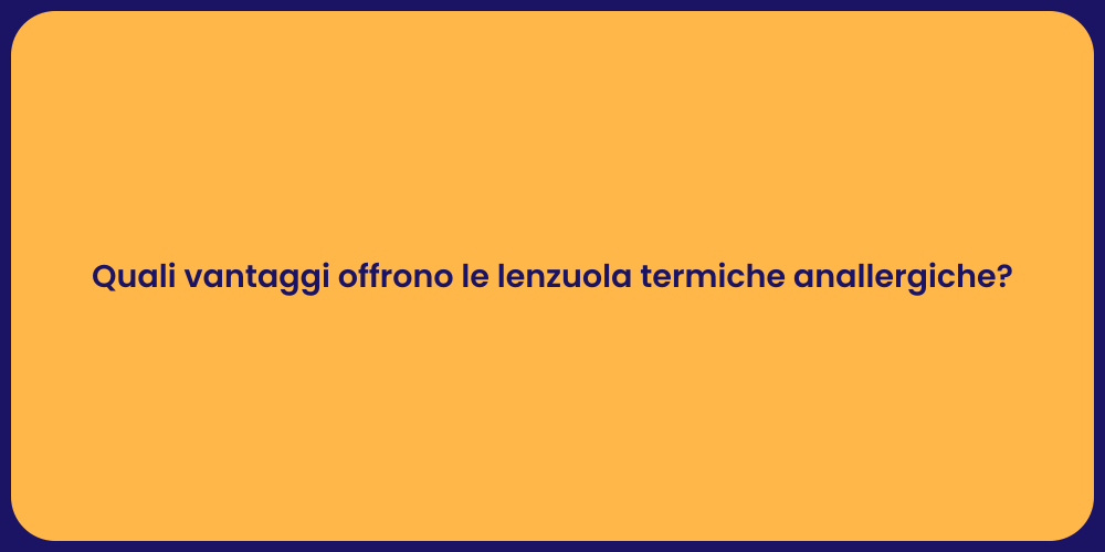 Quali vantaggi offrono le lenzuola termiche anallergiche?