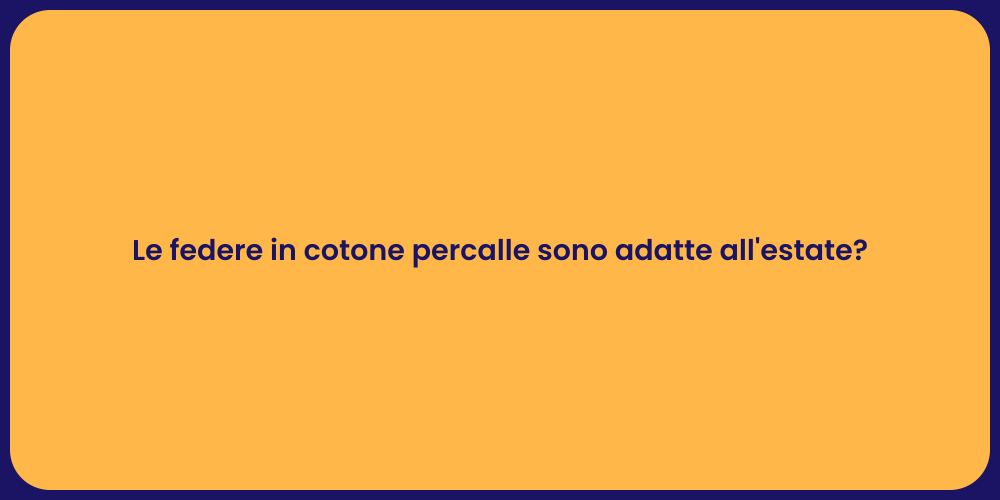 Le federe in cotone percalle sono adatte all'estate?