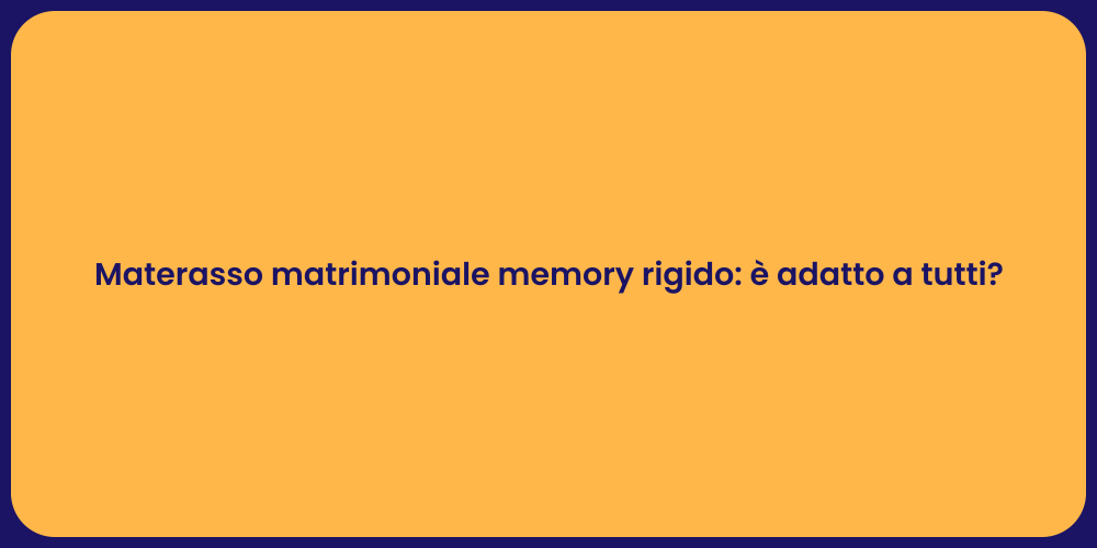 Materasso matrimoniale memory rigido: è adatto a tutti?