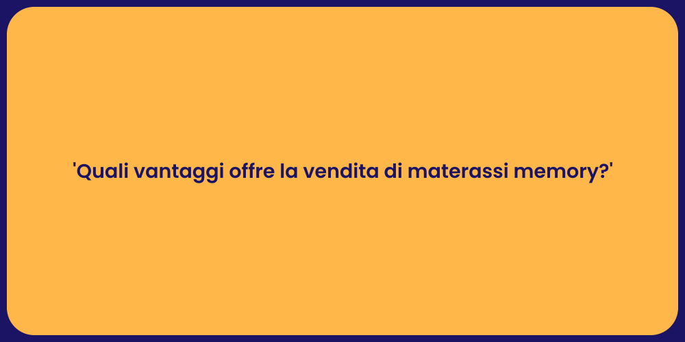 'Quali vantaggi offre la vendita di materassi memory?'