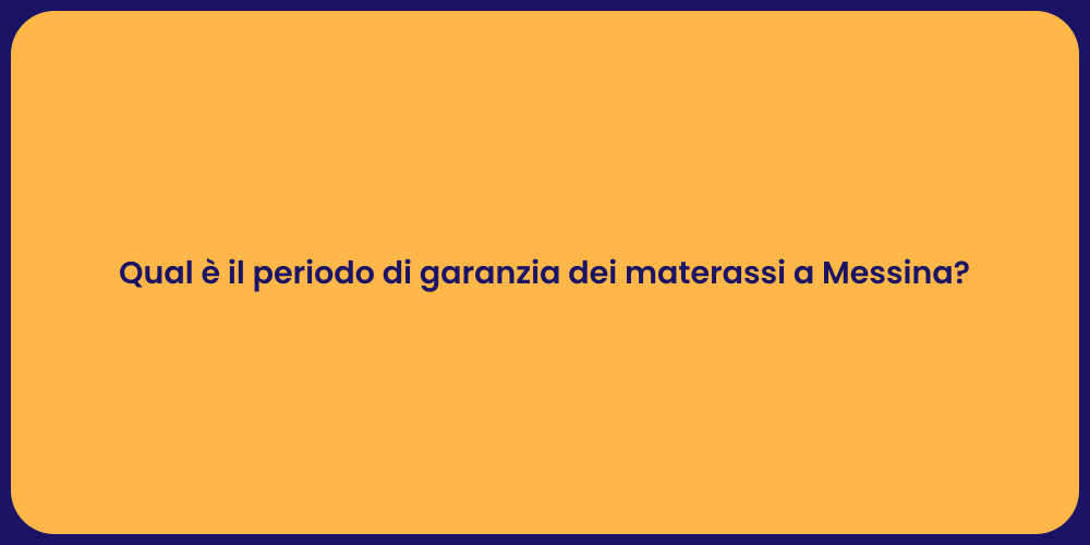 Qual è il periodo di garanzia dei materassi a Messina?