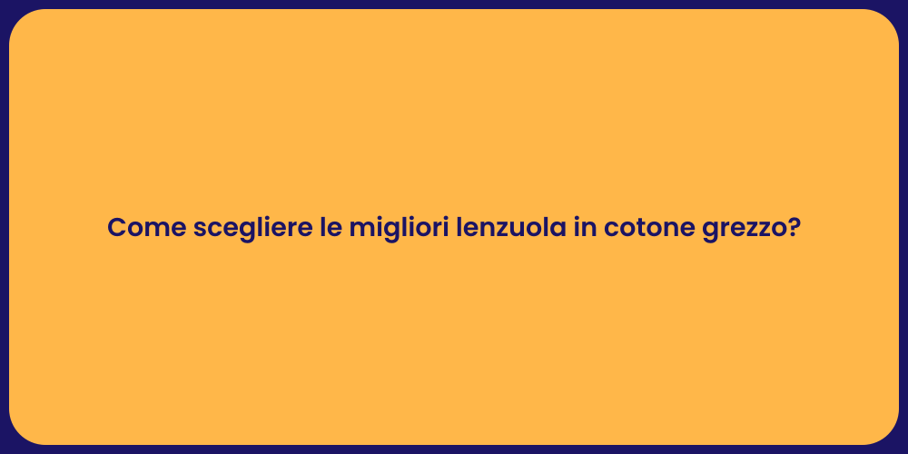 Come scegliere le migliori lenzuola in cotone grezzo?