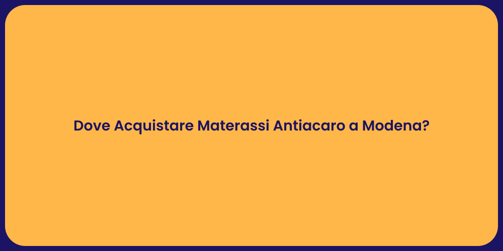 Dove Acquistare Materassi Antiacaro a Modena?