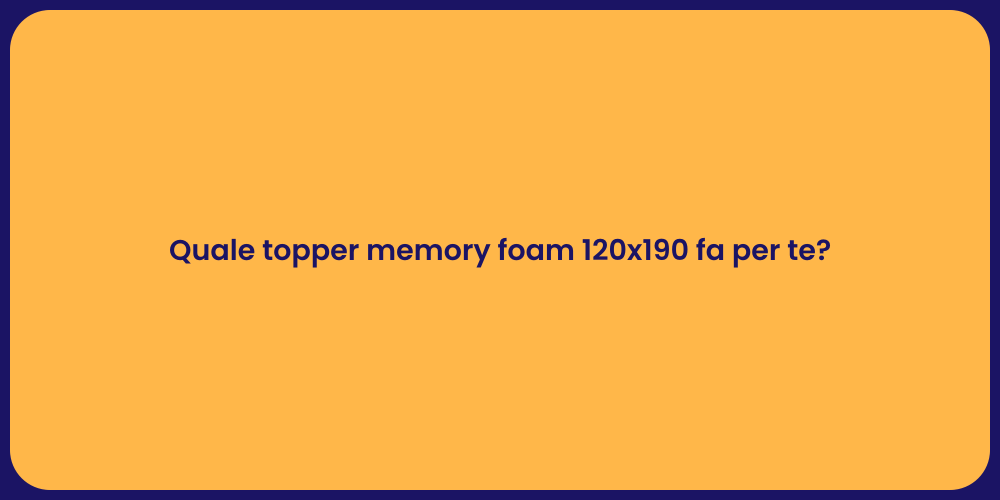 Quale topper memory foam 120x190 fa per te?