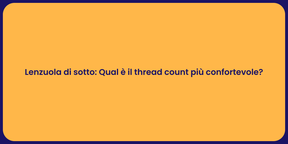 Lenzuola di sotto: Qual è il thread count più confortevole?