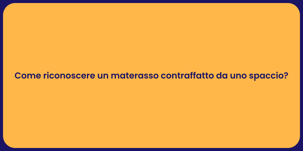 Come riconoscere un materasso contraffatto da uno spaccio?