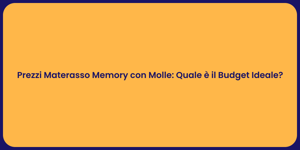 Prezzi Materasso Memory con Molle: Quale è il Budget Ideale?