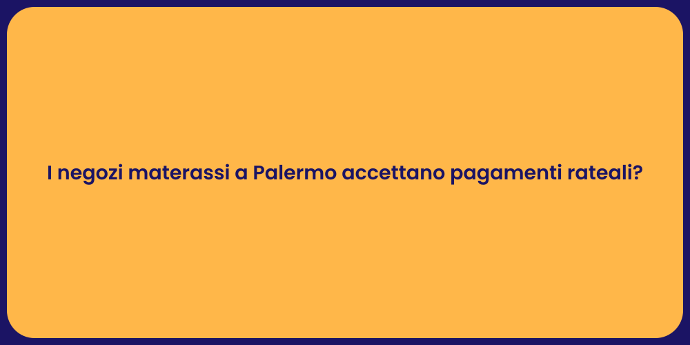 I negozi materassi a Palermo accettano pagamenti rateali?