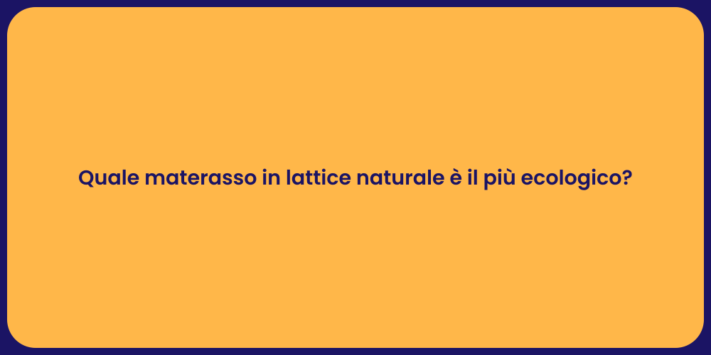 Quale materasso in lattice naturale è il più ecologico?