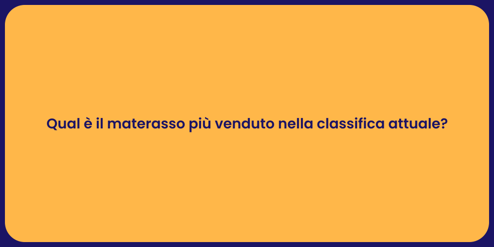 Qual è il materasso più venduto nella classifica attuale?