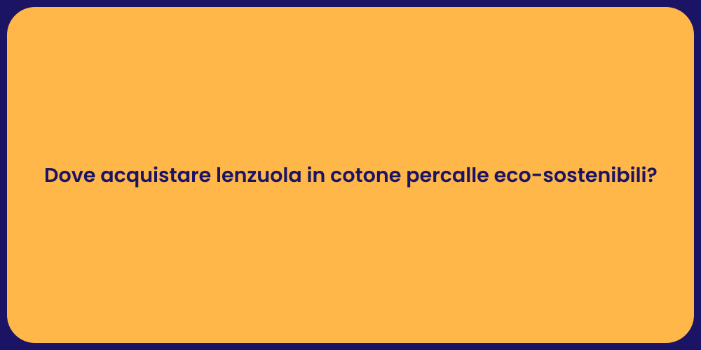 Dove acquistare lenzuola in cotone percalle eco-sostenibili?