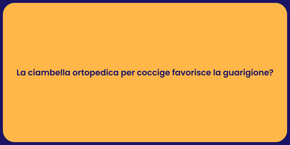 La ciambella ortopedica per coccige favorisce la guarigione?