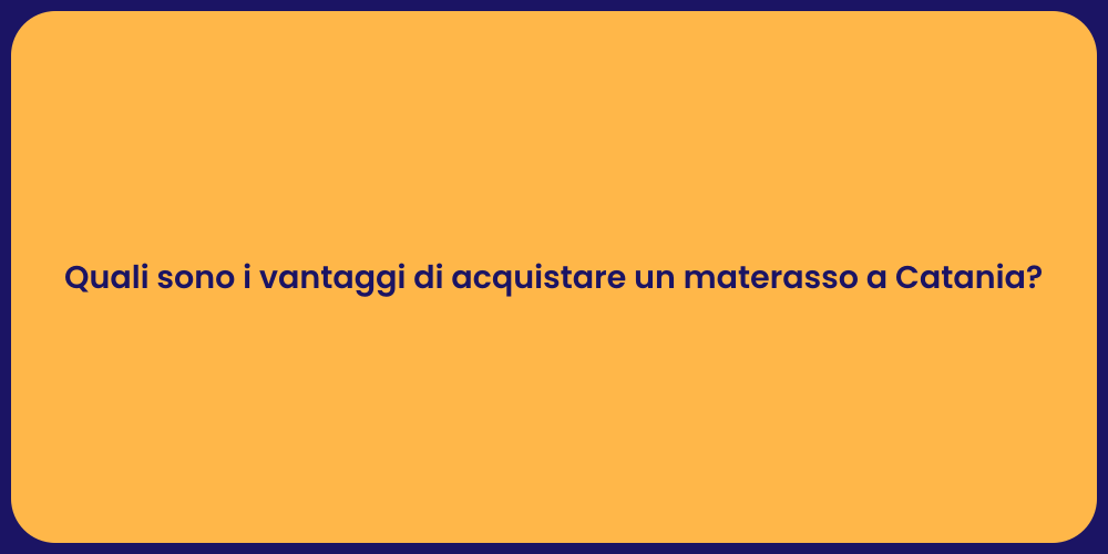 Quali sono i vantaggi di acquistare un materasso a Catania?
