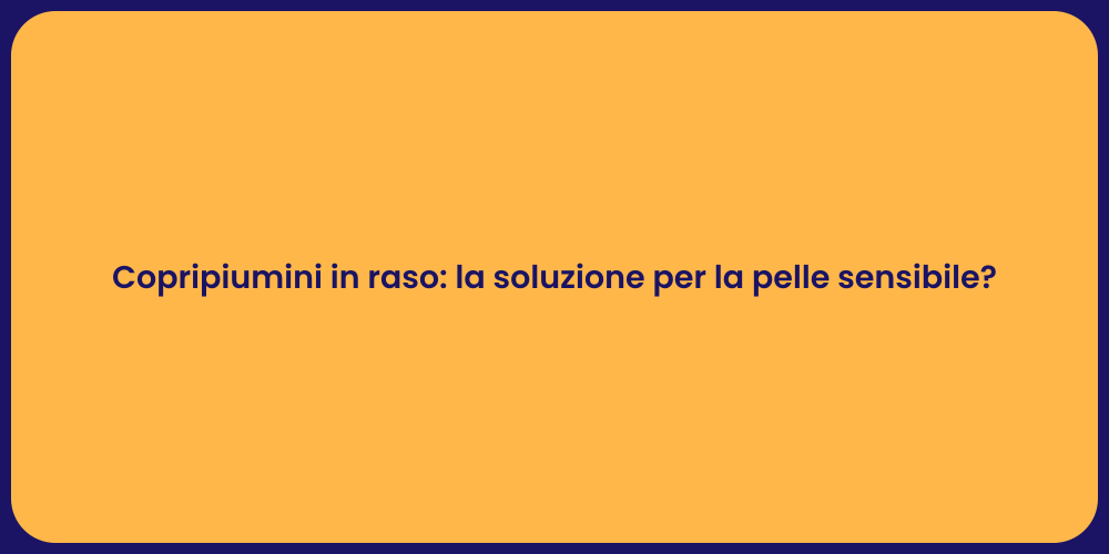 Copripiumini in raso: la soluzione per la pelle sensibile?