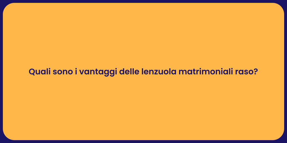 Quali sono i vantaggi delle lenzuola matrimoniali raso?